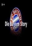 Die Bayern Story - Meister, Mythen, Millionäre