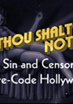 Thou Shalt Not: Sex, Sin and Censorship in Pre-Code Hollywood