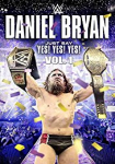 WWE: Daniel Bryan: Just Say Yes! Yes! Yes!