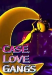 Case, Love, Gangs